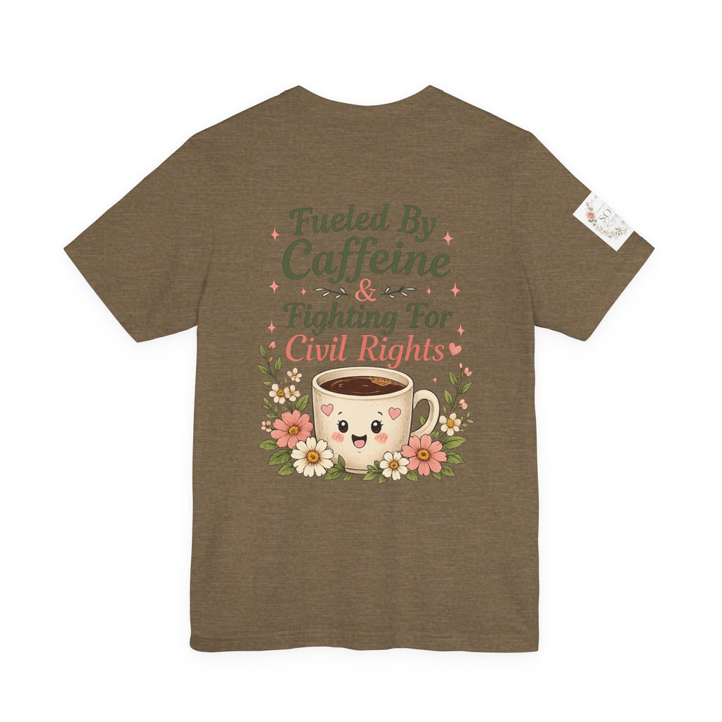 Caffeinated & Fighting for Civil Rights Floral Tee — Cute but Fierce Political Shirt
