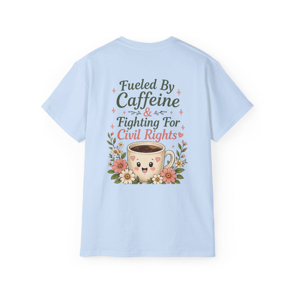 Fueled By Caffeine & Fighting for Civil Rights Tee