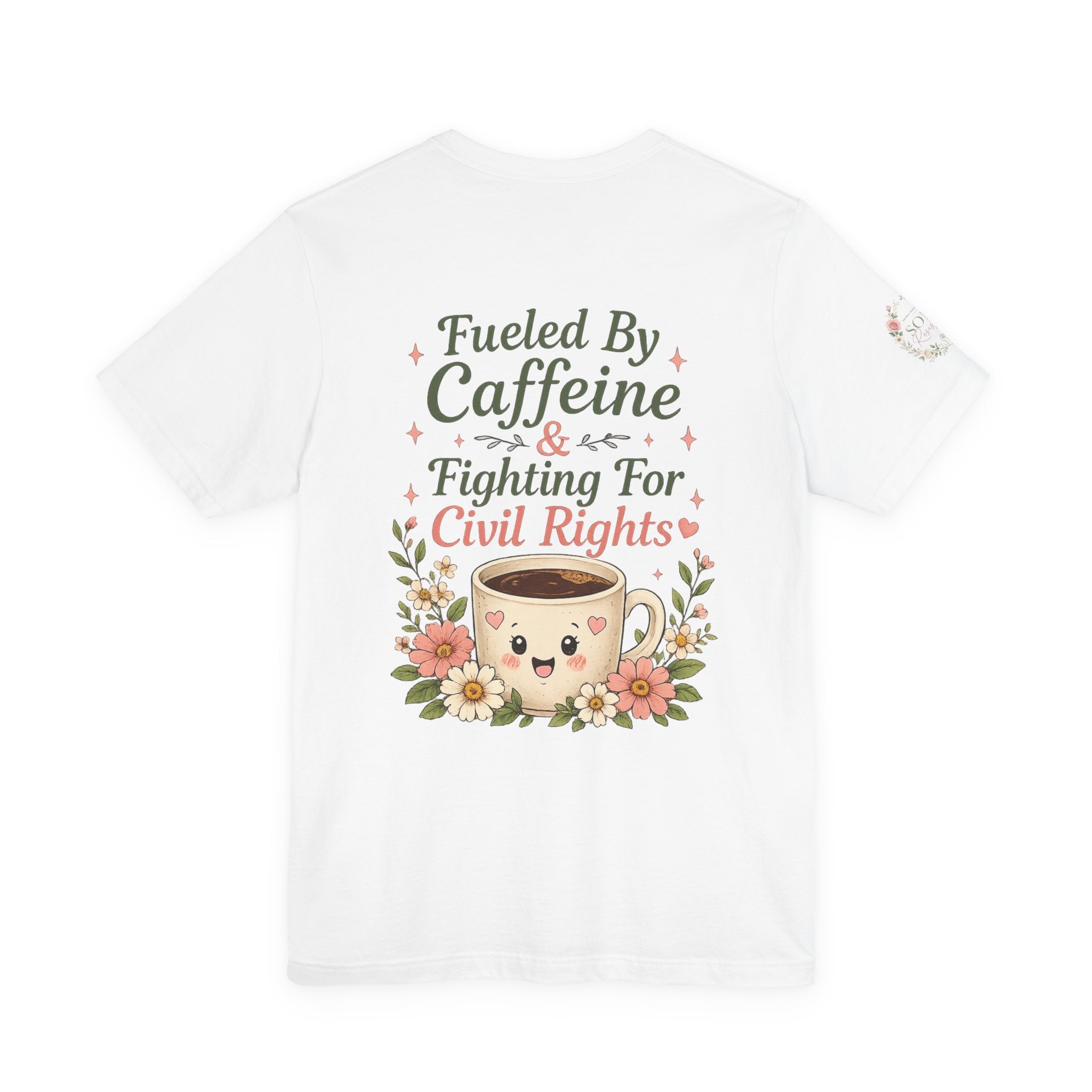 Caffeinated & Fighting for Civil Rights Floral Tee — Cute but Fierce Political Shirt