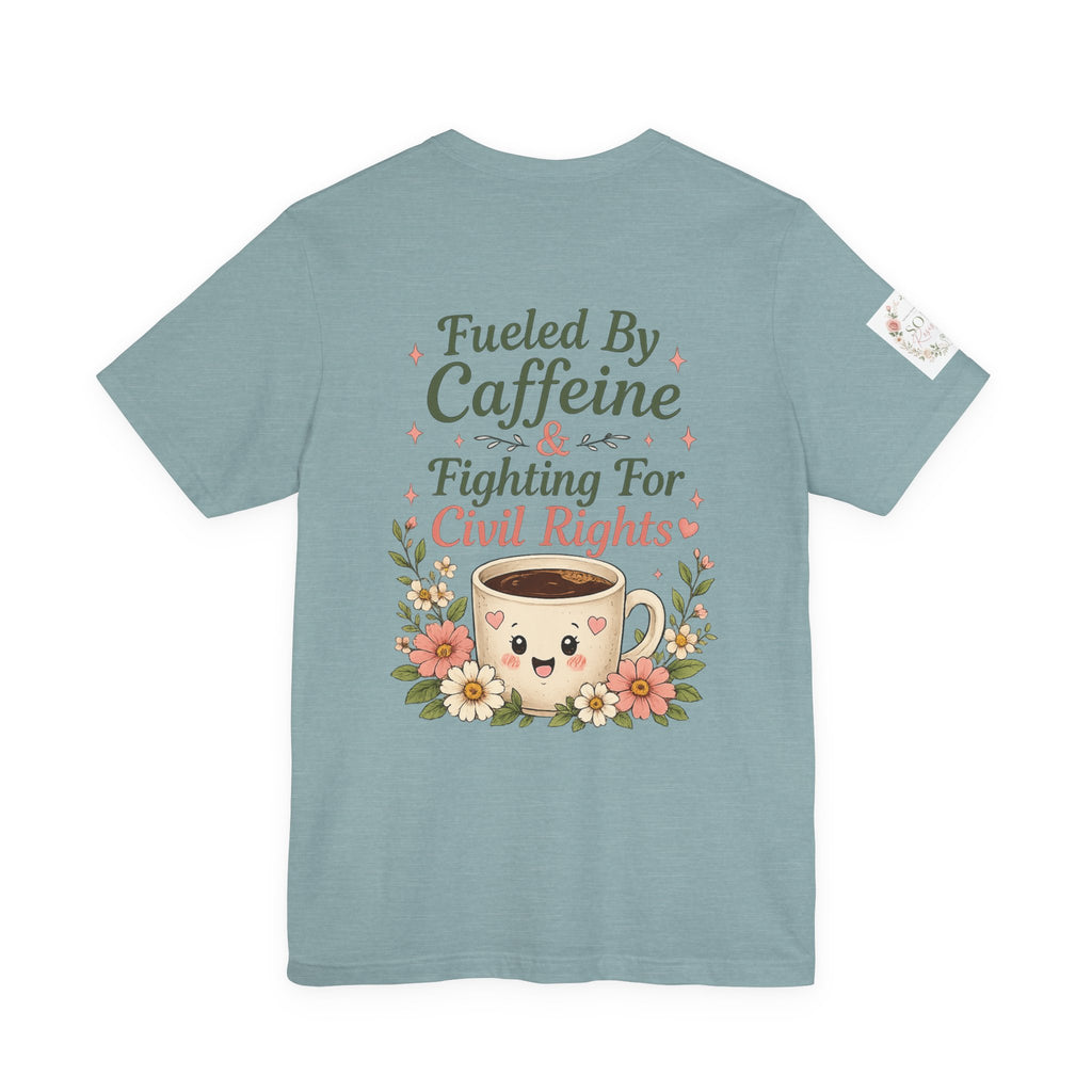 Caffeinated & Fighting for Civil Rights Floral Tee — Cute but Fierce Political Shirt