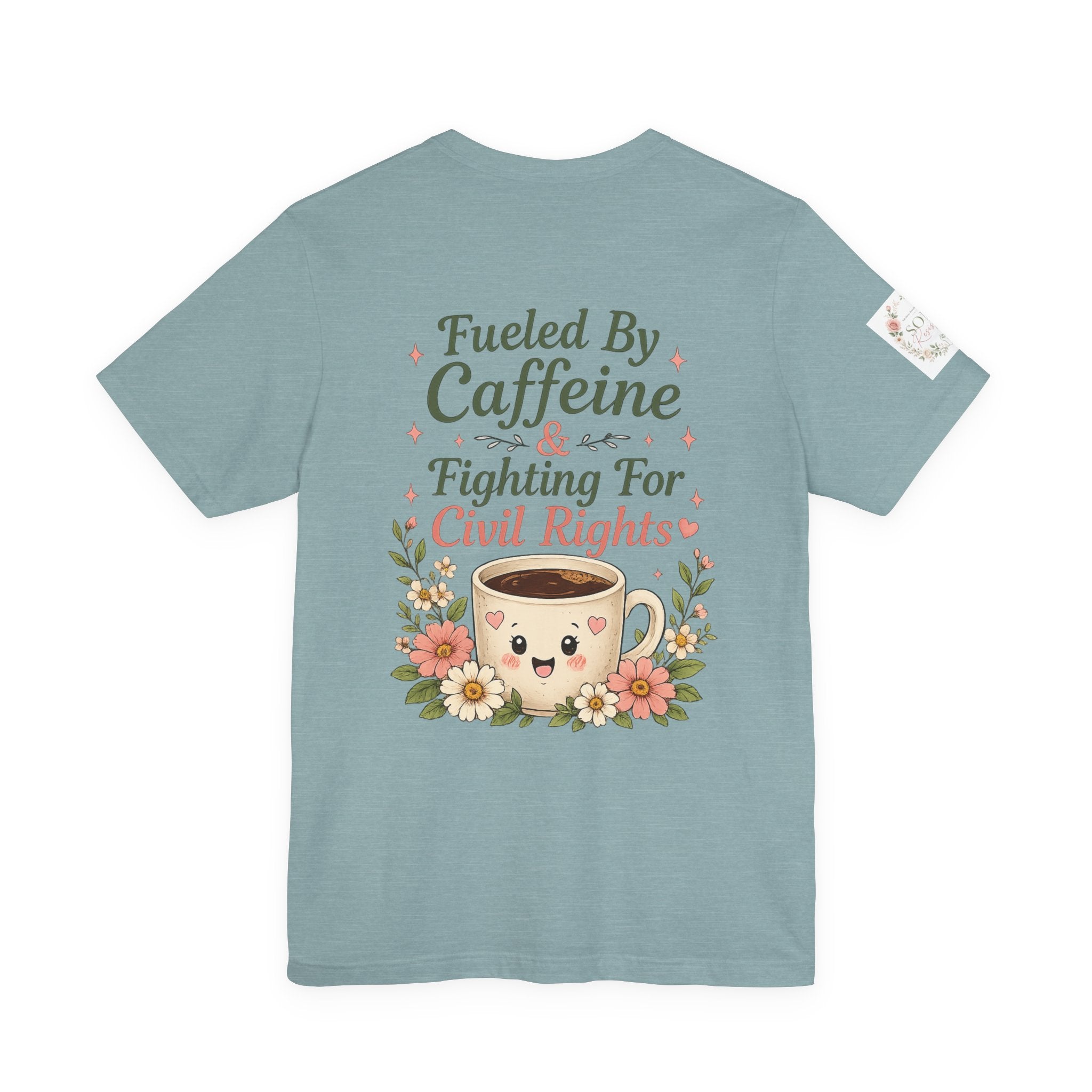 Caffeinated & Fighting for Civil Rights Floral Tee — Cute but Fierce Political Shirt
