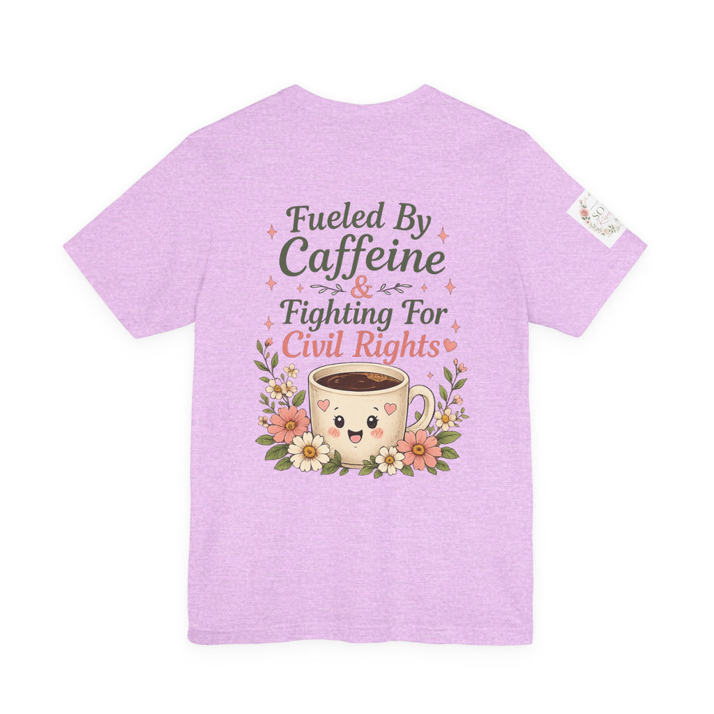 Caffeinated & Fighting for Civil Rights Floral Tee — Cute but Fierce Political Shirt