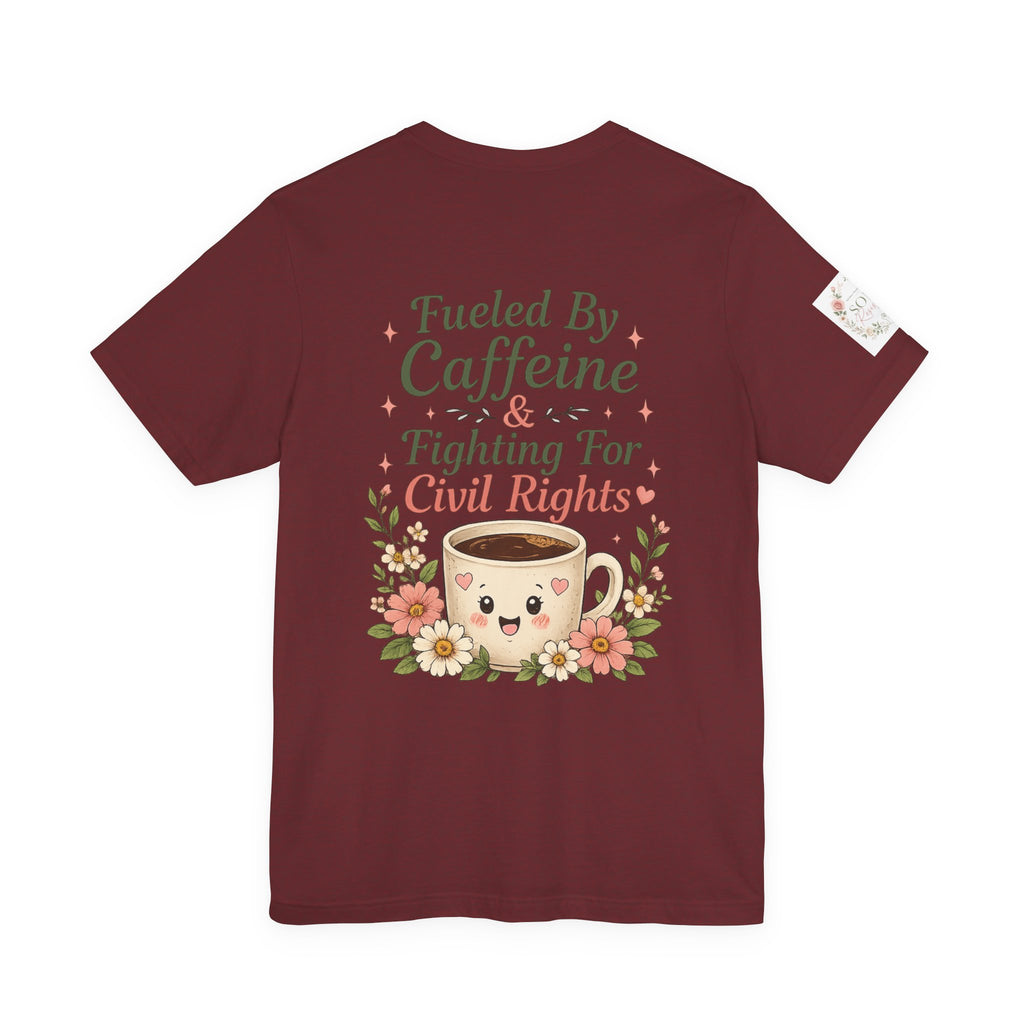 Caffeinated & Fighting for Civil Rights Floral Tee — Cute but Fierce Political Shirt
