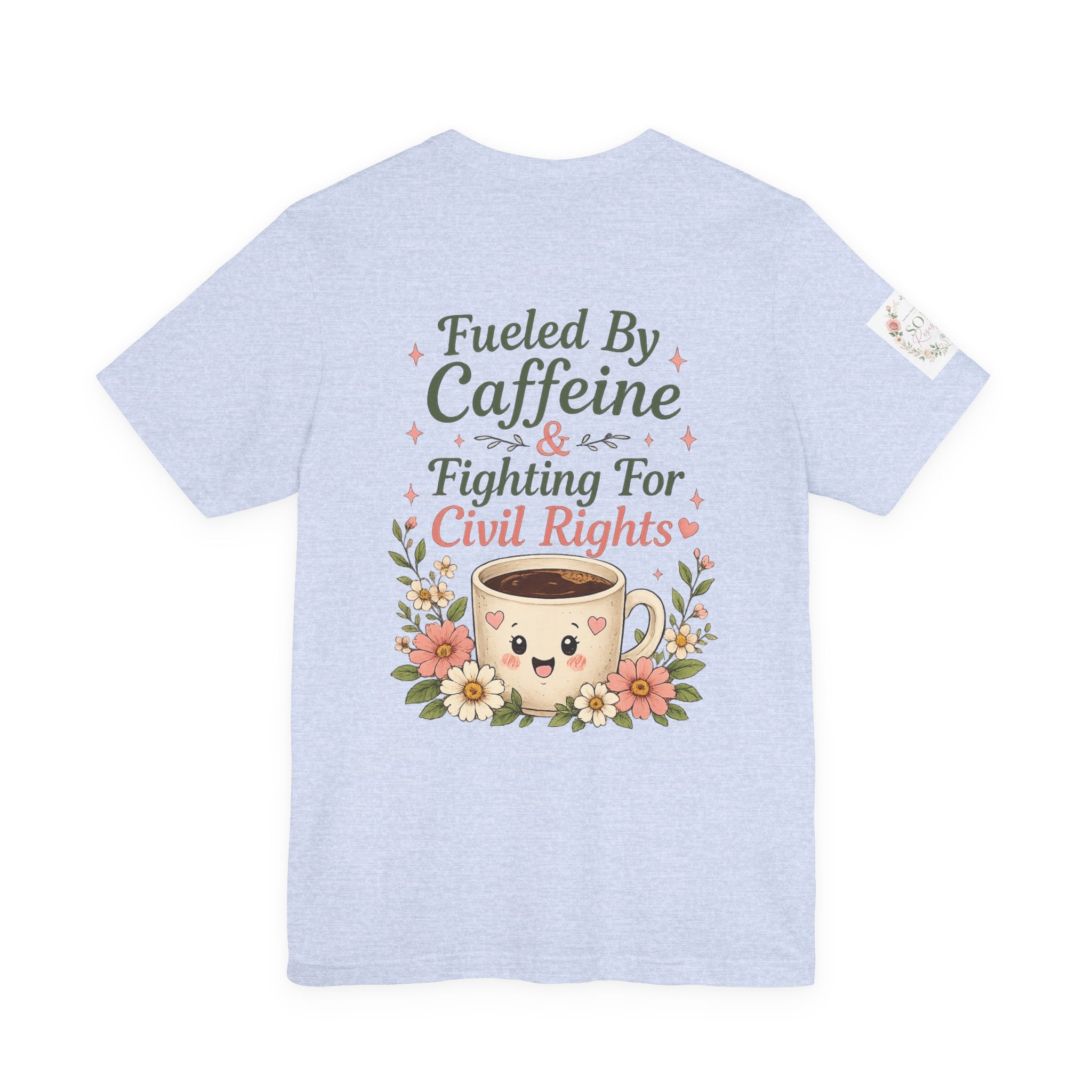 Caffeinated & Fighting for Civil Rights Floral Tee — Cute but Fierce Political Shirt