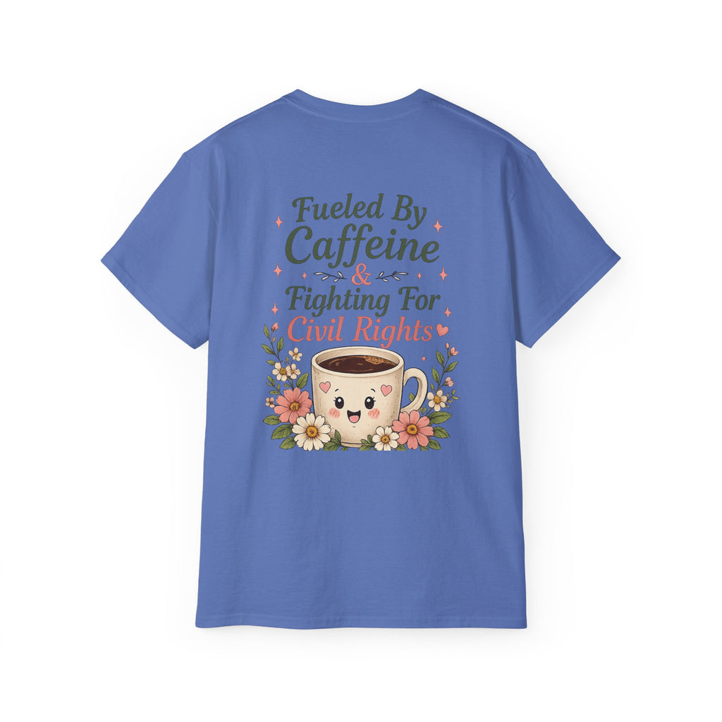Fueled By Caffeine & Fighting for Civil Rights Tee