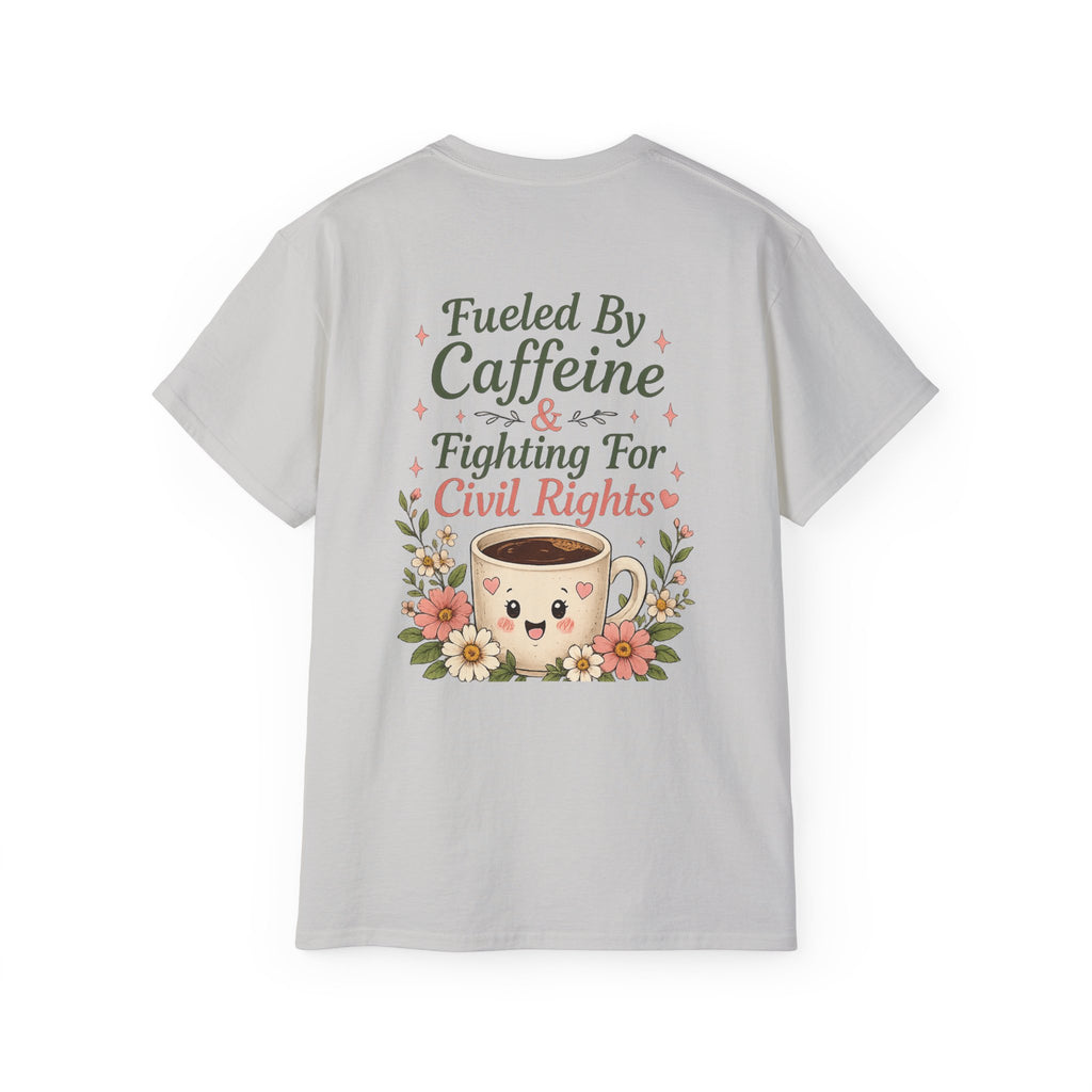 Fueled By Caffeine & Fighting for Civil Rights Tee