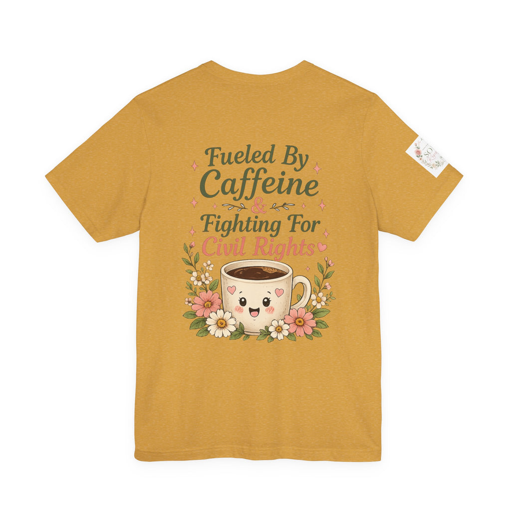 Caffeinated & Fighting for Civil Rights Floral Tee — Cute but Fierce Political Shirt