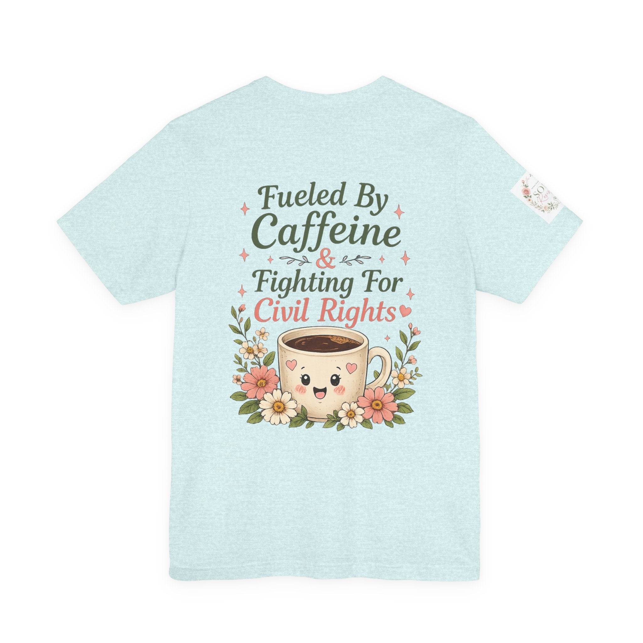 Caffeinated & Fighting for Civil Rights Floral Tee — Cute but Fierce Political Shirt