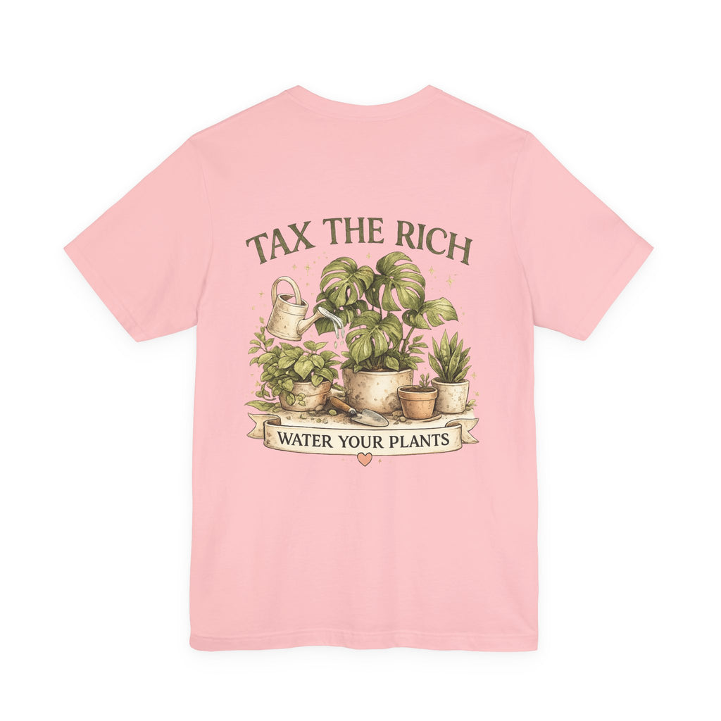 Tax the Rich, Plant Lover T-Shirt — "Water Your Plants" Gardening Tee