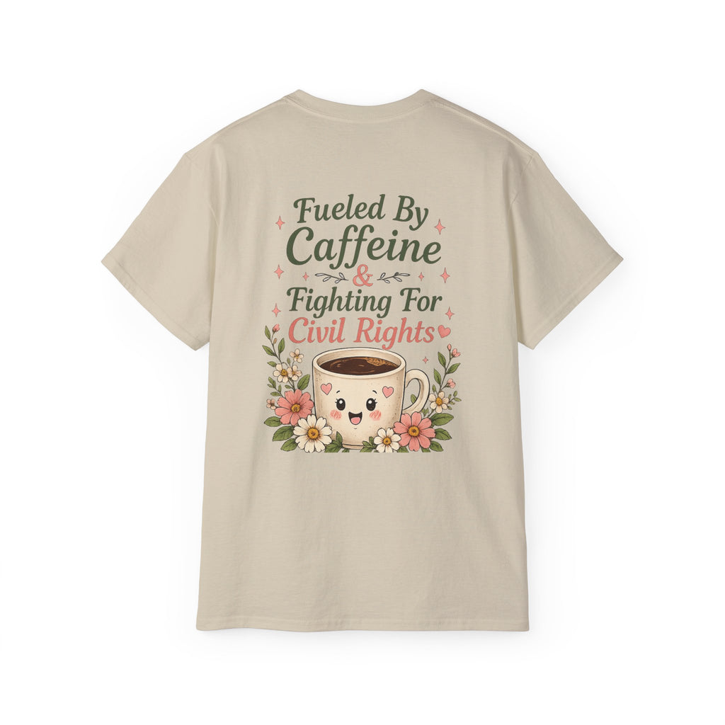 Fueled By Caffeine & Fighting for Civil Rights Tee