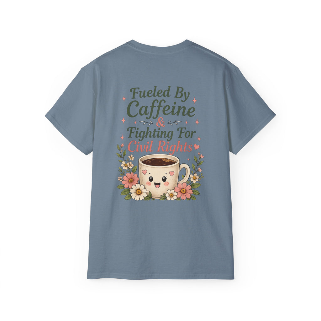 Fueled By Caffeine & Fighting for Civil Rights Tee