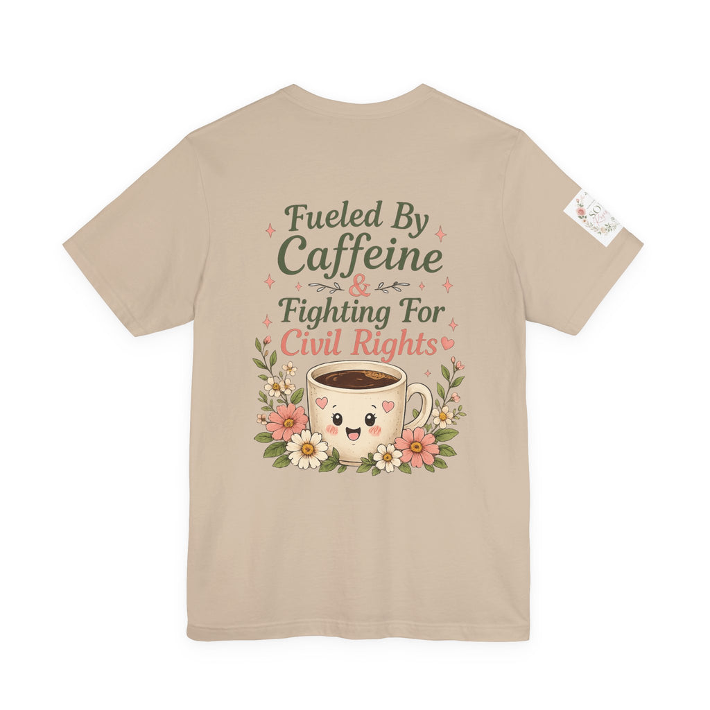 Caffeinated & Fighting for Civil Rights Floral Tee — Cute but Fierce Political Shirt