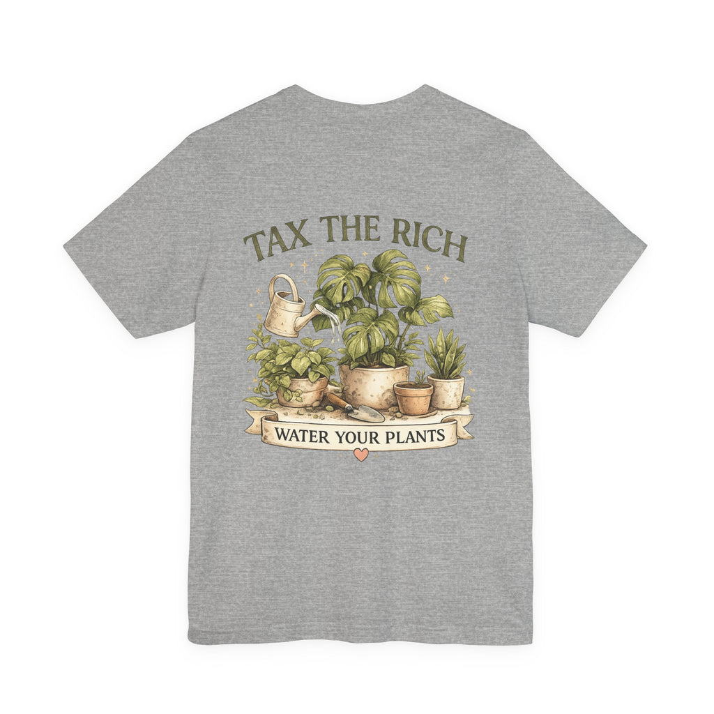 Tax the Rich, Plant Lover T-Shirt — "Water Your Plants" Gardening Tee