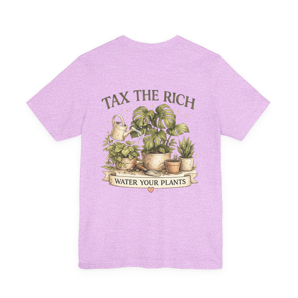 Tax the Rich, Plant Lover T-Shirt — "Water Your Plants" Gardening Tee