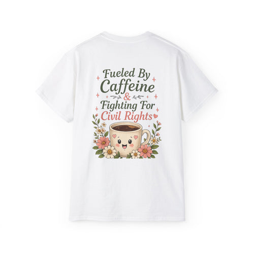 Fueled By Caffeine & Fighting for Civil Rights Tee